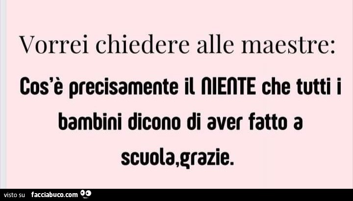 Vorrei Chiedere Alle Maestre Cosè Precisamente Il Niente Che Tutti I