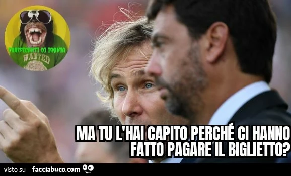M tu l'hai capito perché ci hanno fatto pagare il biglietto