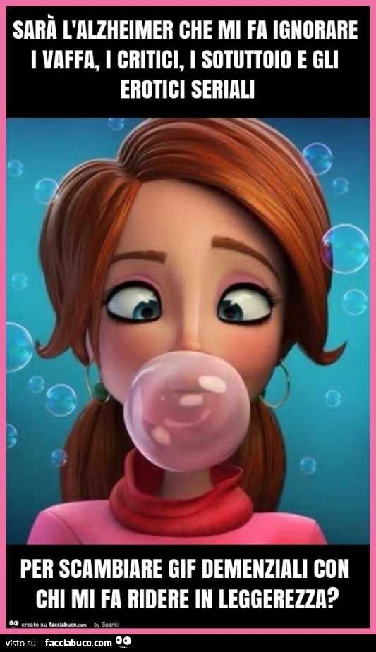 Sarà l'alzheimer che mi fa ignorare i vaffa, i critici, i sotuttoio e gli erotici seriali per scambiare gif demenziali con chi mi fa ridere in leggerezza?
