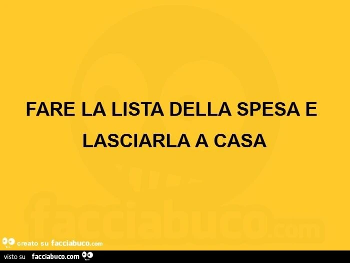 Fare la lista della spesa e lasciarla a casa
