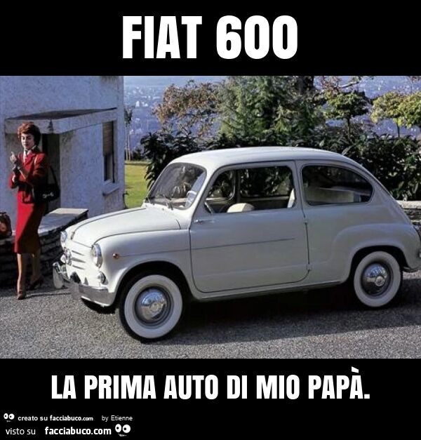 Fiat 600 la prima auto di mio papà