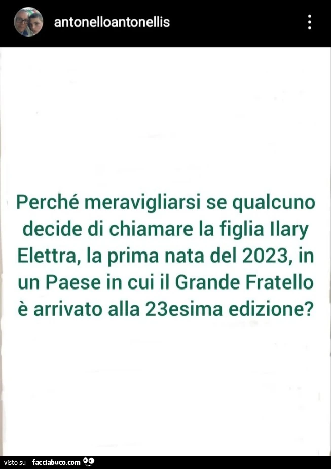 Antonelloantonellis perché meravigliarsi se qualcuno decide di chiamare la figlia ilary elettra, la prima nata del 2023, in un paese in cui il grande fratello è arrivato alla 23esima edizione?