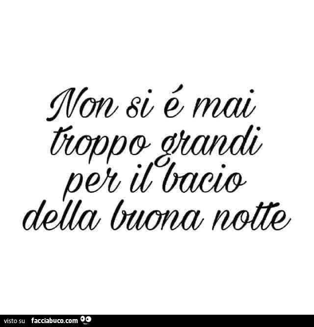 Non si è mai troppo grandi per il bacio della buona notte