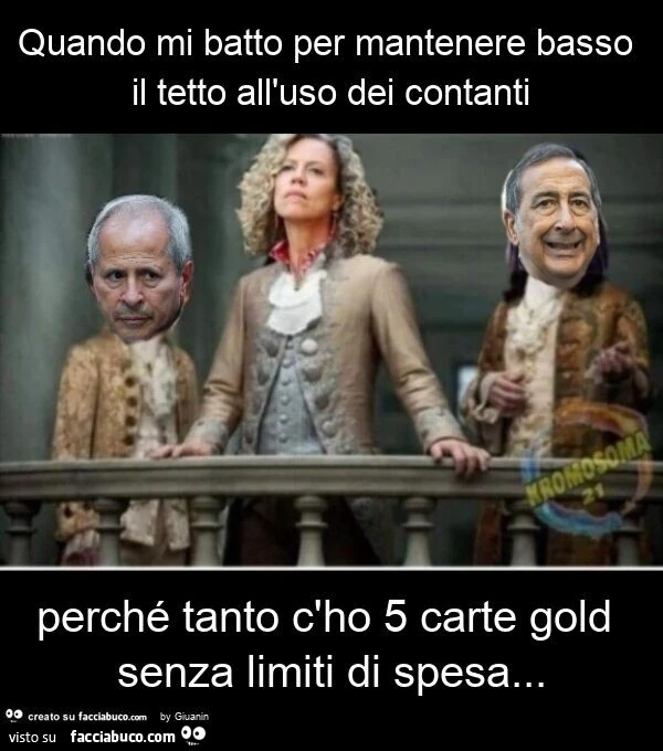 Quando mi batto per mantenere basso il tetto all'uso dei contanti perché tanto c'ho 5 carte gold senza limiti di spesa