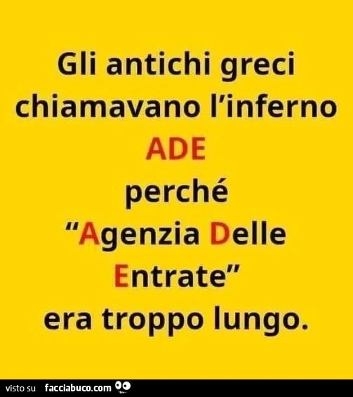 Gli antichi greci chiamavano l'inferno ade perché agenzia delle entrate era troppo lungo