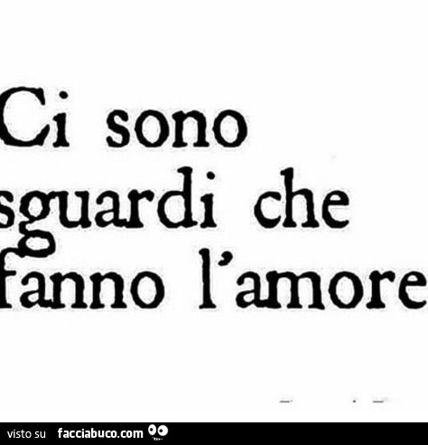 Ci sono sguardi che fanno l'amore