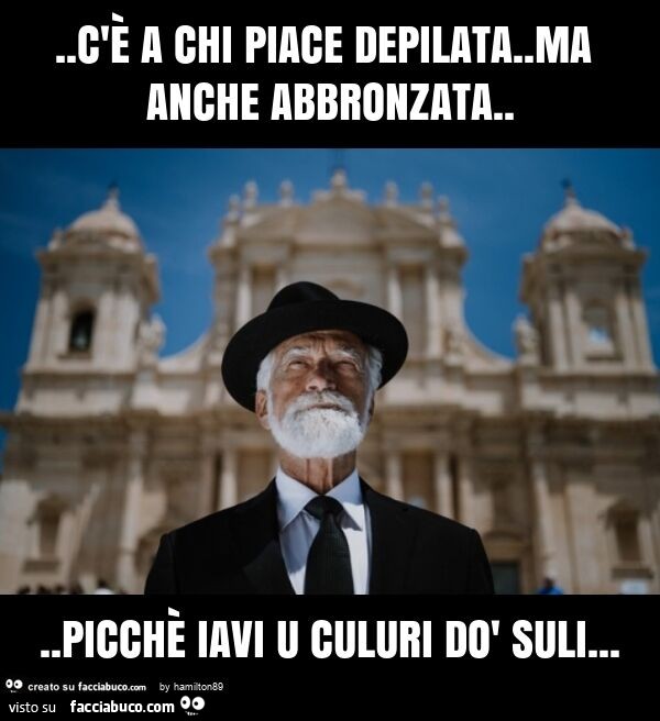 C'è a chi piace depilata. Ma anche abbronzata… picchè iavi u culuri dò suli