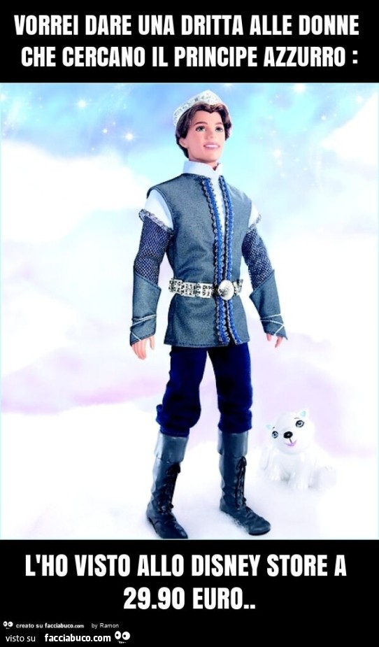Vorrei dare una dritta alle donne che cercano il principe azzurro: l'ho visto allo disney store a 29.90 euro