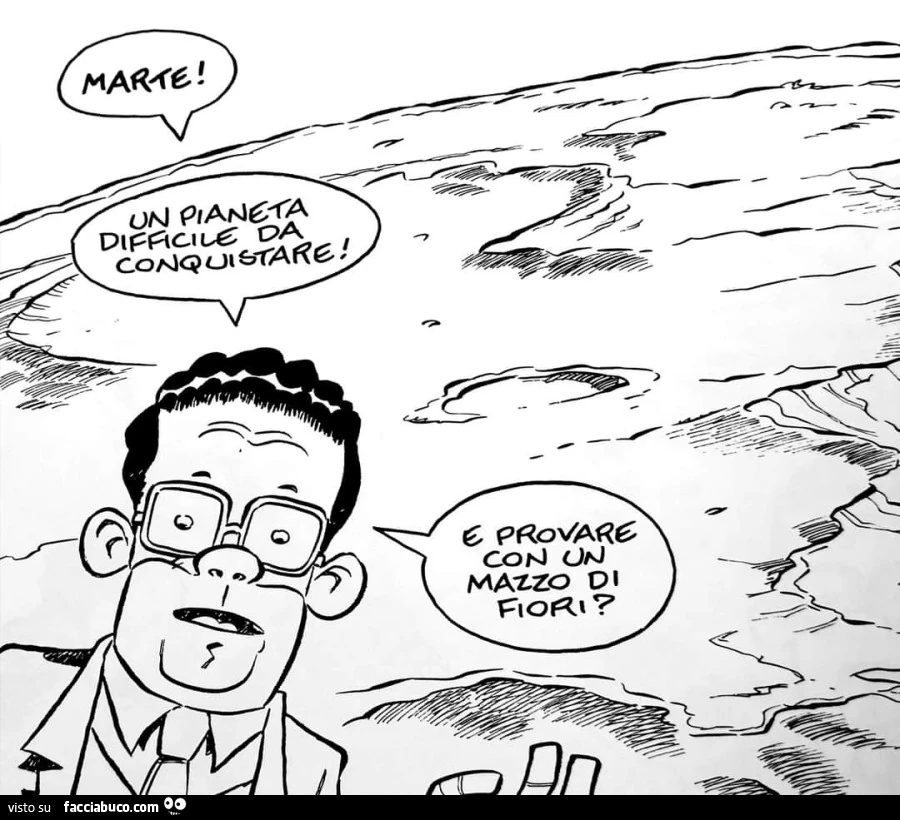 Marte! Un pianeta difficile da conquistare! E provare con un mazzo di fiori?