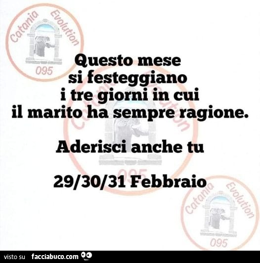 Questo mese si festeggiano i tre giorni in cui il marito ha sempre ragione. Aderisci anche tu 29/30/31 febbraio
