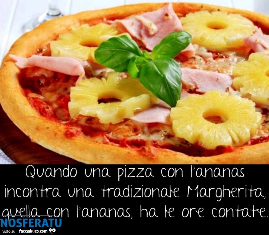 Quando una pizza con l'ananas incontra una tradizionale Margherita, quella con l'ananas, ha le ore contate