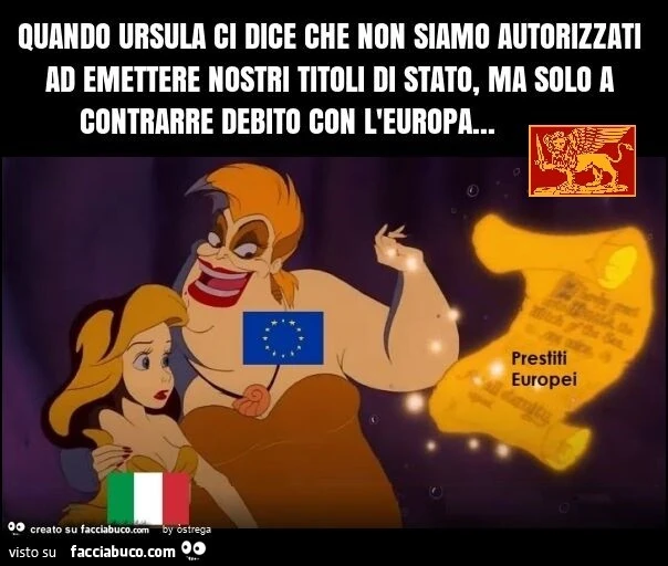 Quando ursula ci dice che non siamo autorizzati ad emettere nostri titoli di stato, ma solo a contrarre debito con l'europa