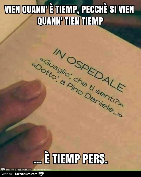 Vien quann' è tiemp, pecchè si vien quann' tien tiemp&hellip; è tiemp pers