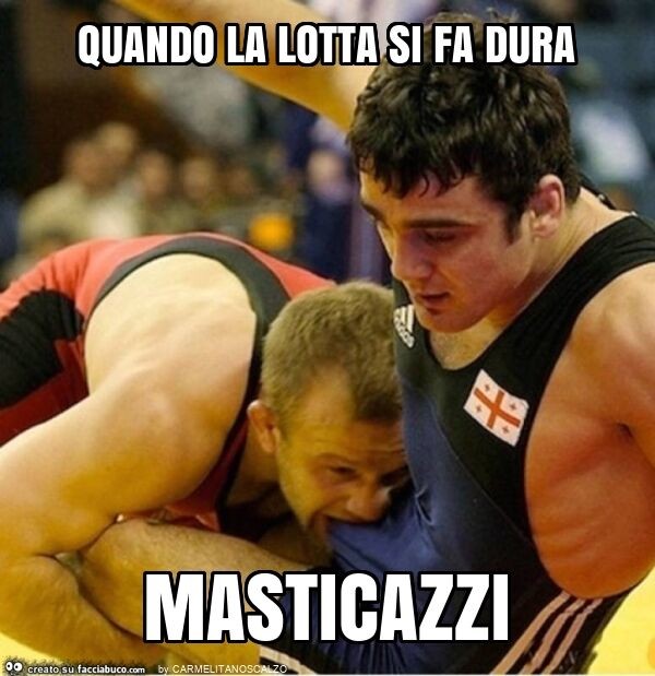 Quando la lotta si fa dura masticazzi