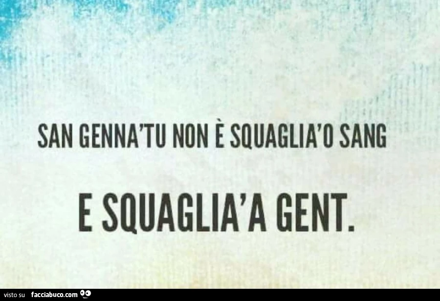 San gennà tu non é squaglia o sang e squaglia a gent