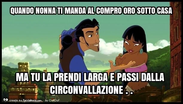 Quando nonna ti manda al compro oro sotto casa ma tu la prendi larga e passi dalla circonvallazione