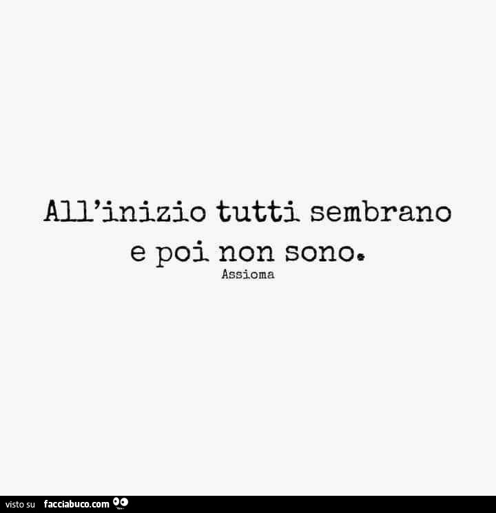 All'inizio tutti sembrano e poi non sono