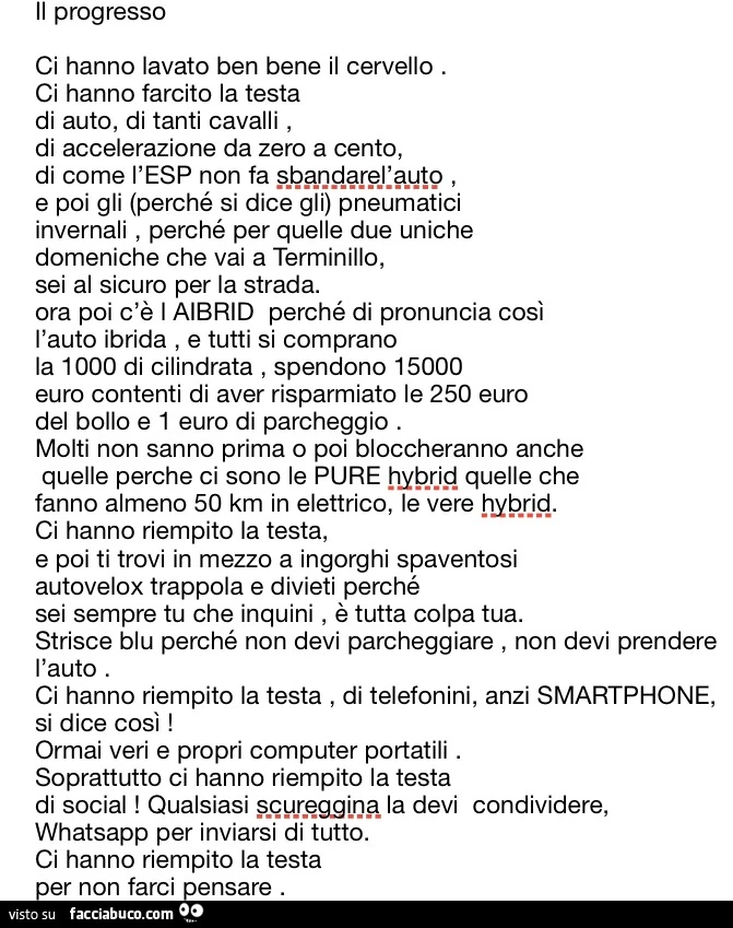Il progresso. Ci hanno lavato ben bene il cervello. Ci hanno farcito la testa di auto, di tanti cavalli, di accelerazione da zero a cento