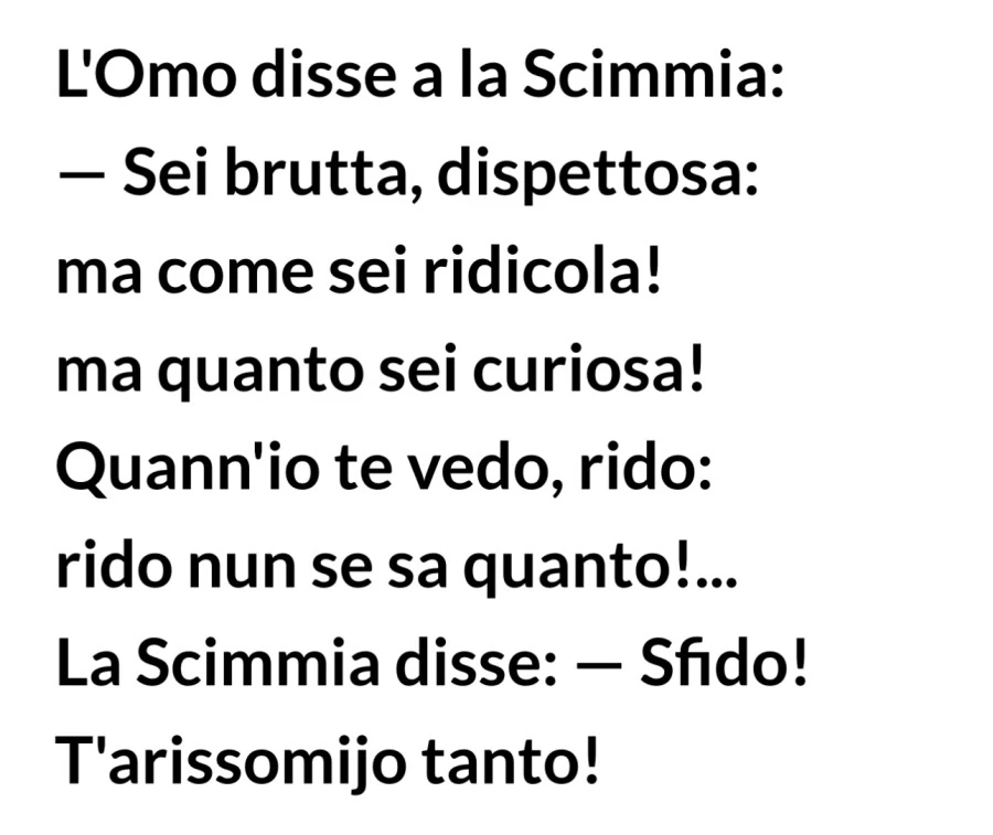 L'omo disse a la scimmia: sei brutta, dispettosa: ma come sei ridicola! Ma quanto sei curiosa