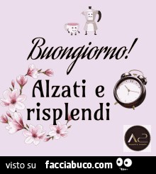 Buongiorno! Alzati e risplendi