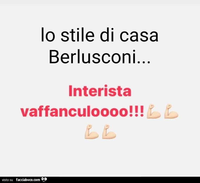 Lo stile di casa Berlusconi… interista vaffanculoooo
