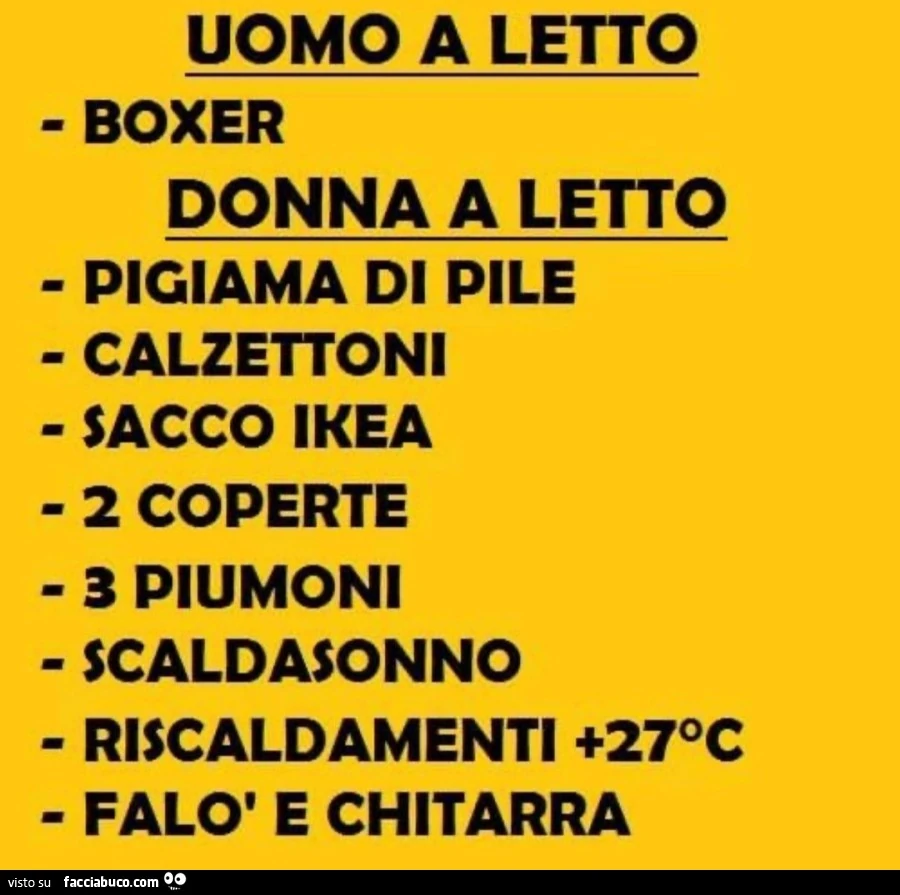 Uomo a letto: boxer. Donna a letto: pigiama di pile, calzettoni, sacco ikea, 2 coperte, 3 piumoni, scaldasonno, riscaldamenti 27°C, falò e chitarra