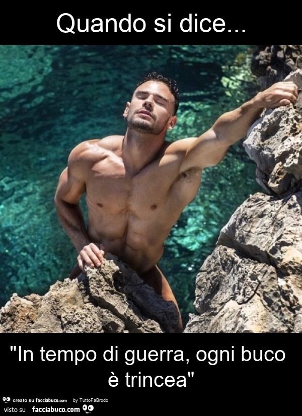 Quando si dice… "in tempo di guerra, ogni buco è trincea"