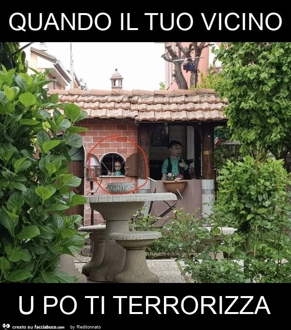 Quando il tuo vicino u po ti terrorizza