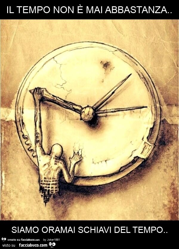 Il tempo non è mai abbastanza. Siamo oramai schiavi del tempo