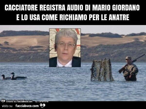 Cacciatore registra audio di mario giordano e lo usa come richiamo per le anatre
