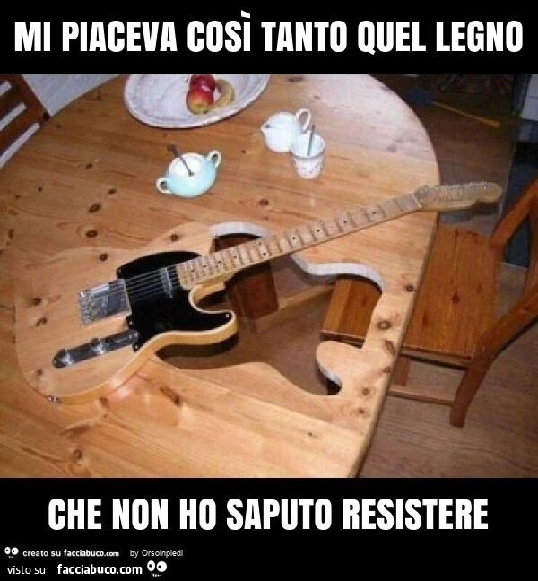 Mi piaceva così tanto quel legno che non ho saputo resistere