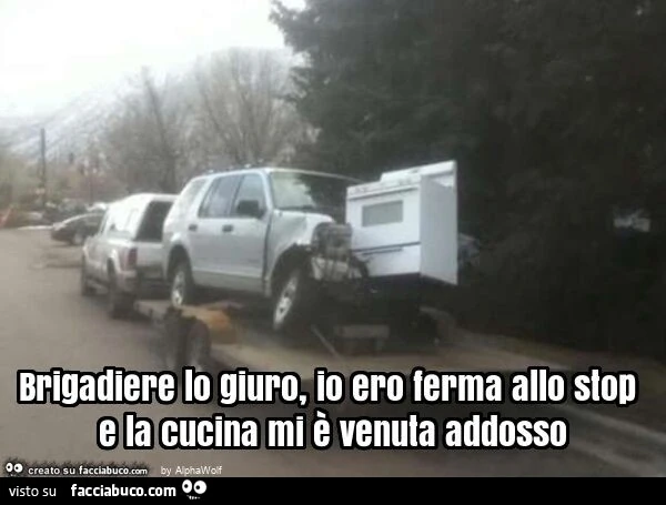 Brigadiere lo giuro, io ero ferma allo stop e la cucina mi è venuta addosso