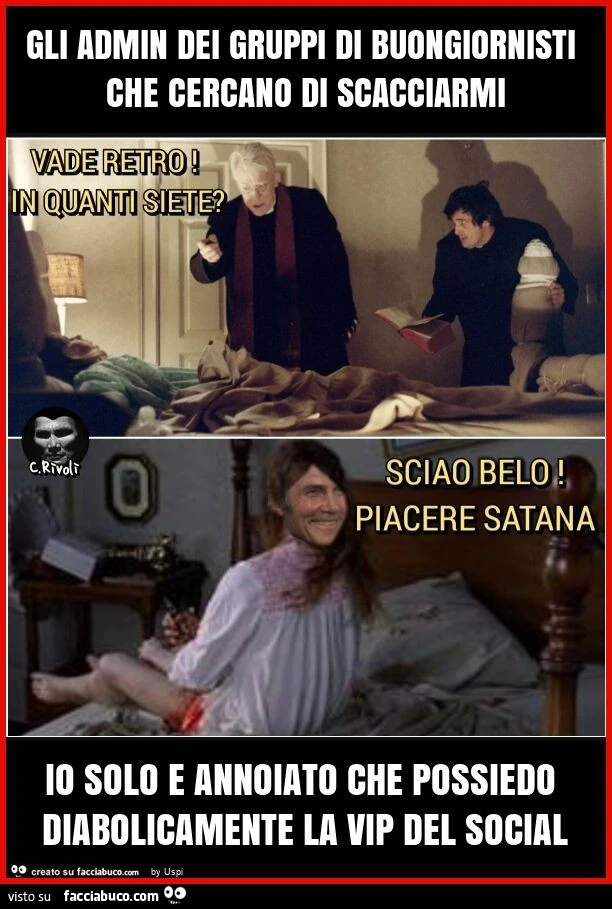 Gli admin dei gruppi di buongiornisti che cercano di scacciarmi io solo e annoiato che possiedo diabolicamente la vip del social