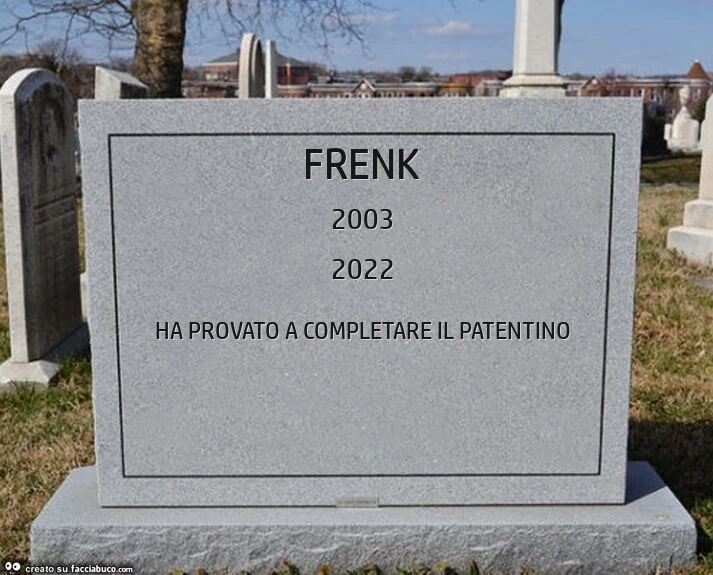 Frenk. Ha provato a completare il patentino