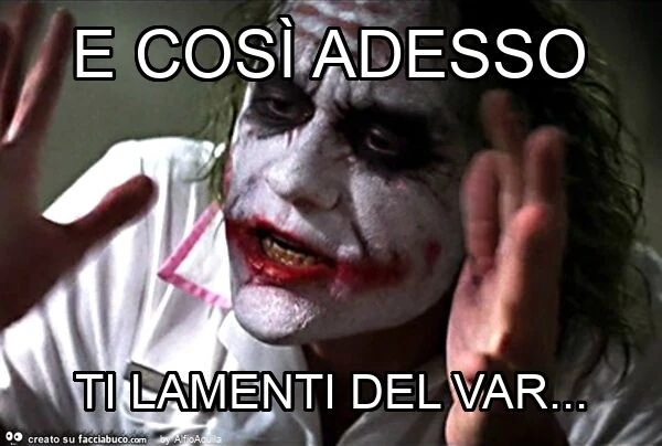 E così adesso ti lamenti del var