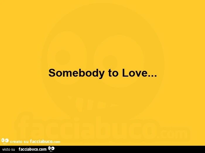 Somebody to love
