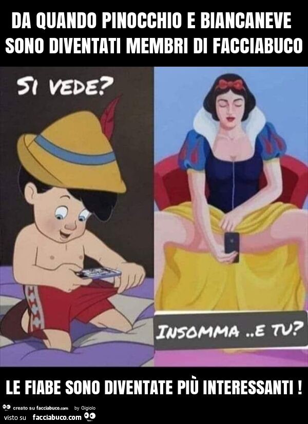 Da quando pinocchio e biancaneve sono diventati membri di facciabuco le fiabe sono diventate più interessanti