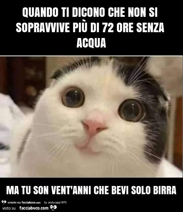 Quanto Si Sopravvive Senza Acqua Quando ti dicono che non si sopravvive più di 72 ore senza acqua ma tu