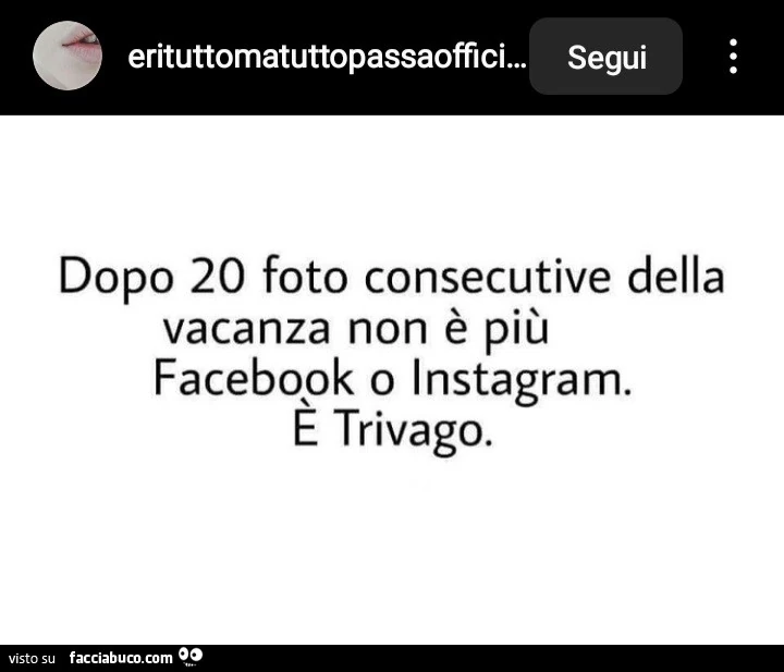 Dopo 20 foto consecutive della vacanza non รจ piรน facebook o instagram. ร Trivago