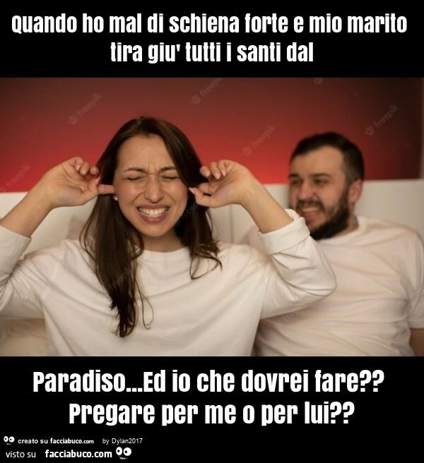 Quando ho mal di schiena forte e mio marito tira giù tutti i santi dal paradiso… ed io che dovrei fare? Pregare per me o per lui?