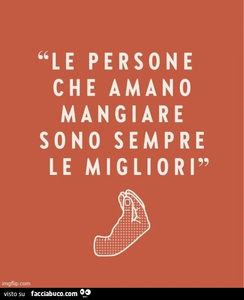 Le persone che amano mangiare sono sempre le migliori