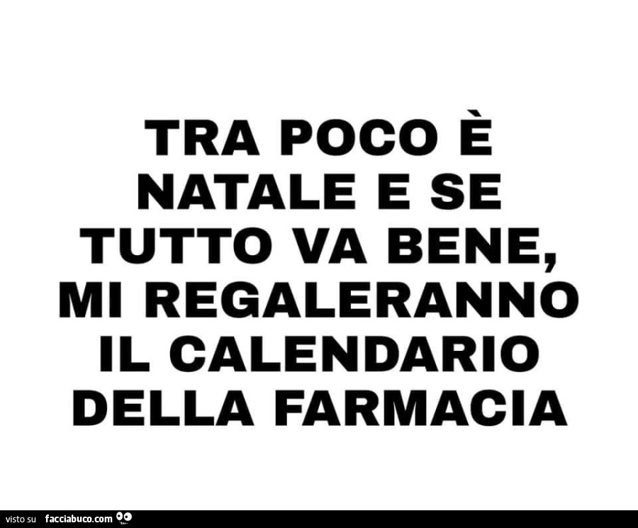 Tra poco è natale e se tutto va bene, mi regaleranno il calendario della farmacia