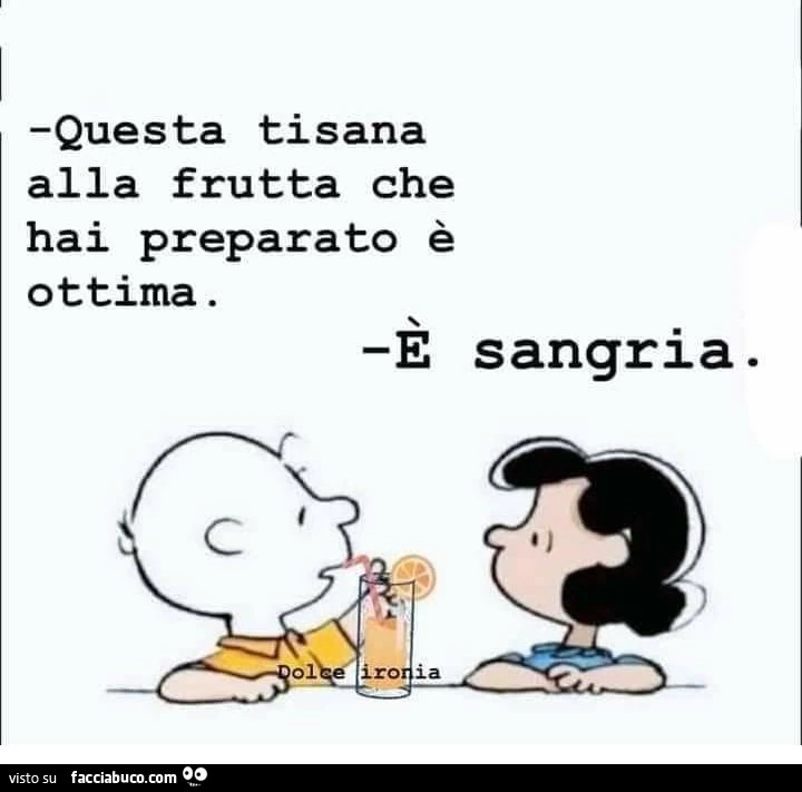 Questa tisana alla frutta che hai preparato è ottima. È Sangria