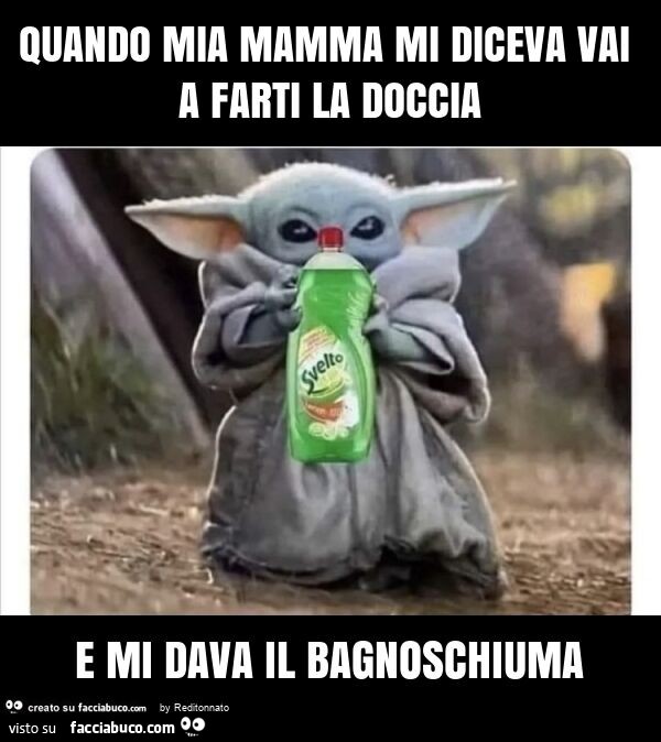 Quando mia mamma mi diceva vai a farti la doccia e mi dava il bagnoschiuma