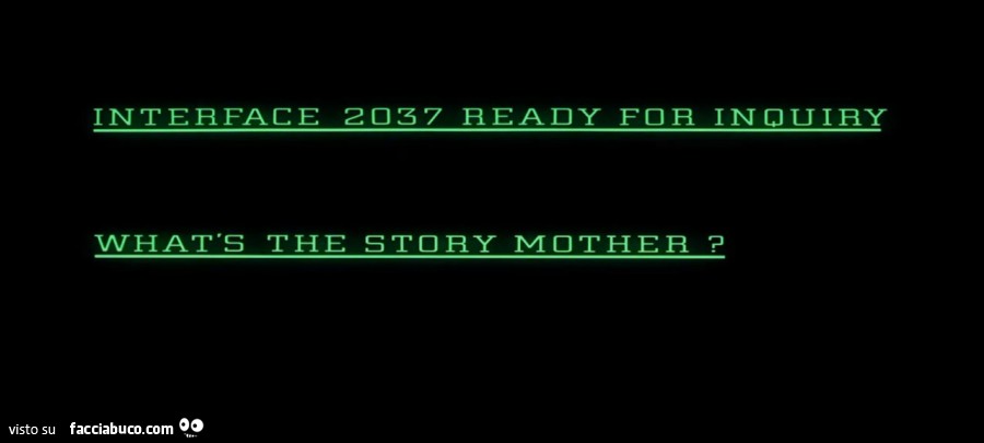 Interface 2037 ready for inquiry. What's the story mother?