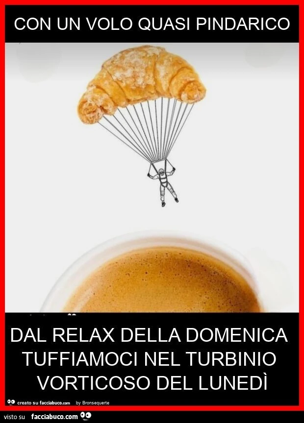 Con un volo quasi pindarico dal relax della domenica tuffiamoci nel turbinio vorticoso del lunedì