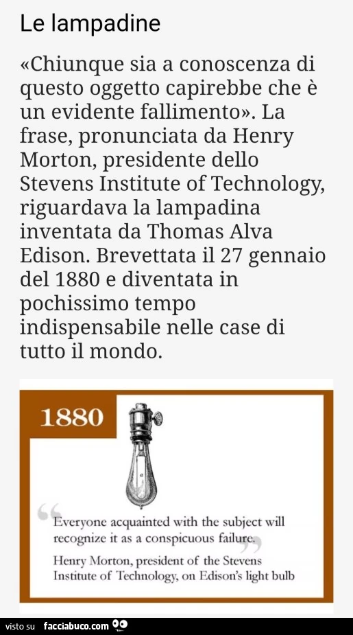 Le lampadine chiunque sia a conoscenza di questo oggetto capirebbe che è un evidente fallimento. La frase, pronunciata da henry morton, presidente dello stevens institute of technology, riguardava la lampadina inventata da thomas alva edison