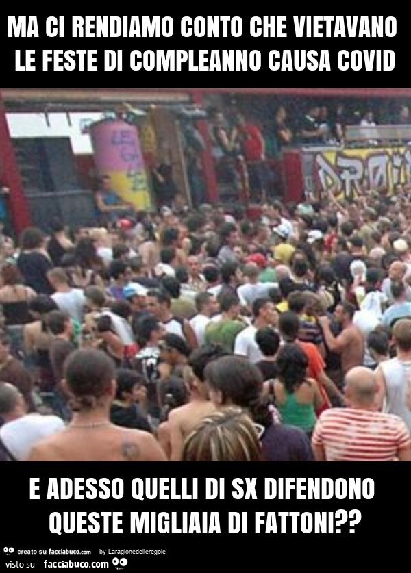 Ma ci rendiamo conto che vietavano le feste di compleanno causa covid e adesso quelli di sx difendono queste migliaia di fattoni?