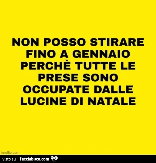 Non posso stirare fino a gennaio perché tutte le prese sono occupate dalle lucine di natale