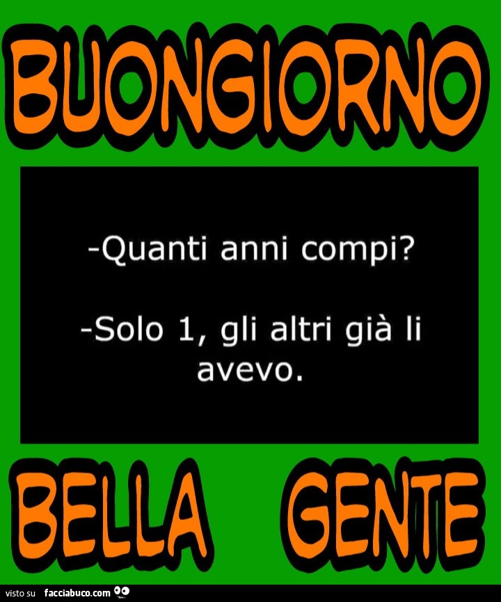 Quanti anni compi solo 1 gli altri già li avevo